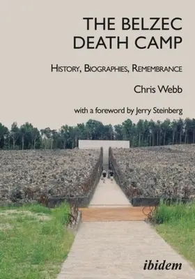 Le camp de la mort de Belzec : histoire, biographies, souvenir - The Belzec Death Camp: History, Biographies, Remembrance