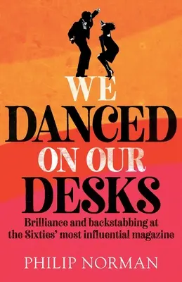 We Danced On Our Desks : Brillance et coups de poignard dans le magazine le plus influent des années soixante - We Danced On Our Desks: Brilliance and backstabbing at the Sixties' most influential magazine