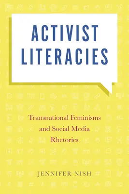 Littératures militantes : Féminismes transnationaux et rhétorique des médias sociaux - Activist Literacies: Transnational Feminisms and Social Media Rhetorics