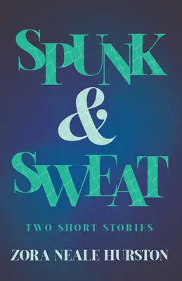 Spunk & Sweat - Deux nouvelles ; y compris l'essai introductif « Une brève histoire de la Renaissance de Harlem ». - Spunk & Sweat - Two Short Stories;Including the Introductory Essay 'A Brief History of the Harlem Renaissance'