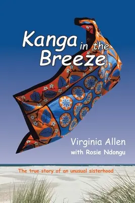 Kanga dans la brise : L'histoire vraie d'une confrérie inhabituelle - Kanga in the Breeze: The True Story of an Unusual Sisterhood