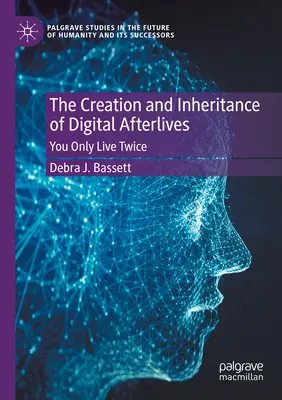La création et l'héritage des vies numériques après la mort : On ne vit que deux fois - The Creation and Inheritance of Digital Afterlives: You Only Live Twice