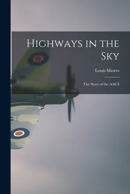 Les autoroutes du ciel : l'histoire de l'AACS - Highways in the Sky; the Story of the AACS