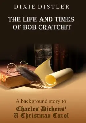 La vie et l'époque de Bob Cratchit : Une histoire en arrière-plan du conte de Noël de Charles Dickens - The Life and Times of Bob Cratchit: A Background Story to Charles Dickens' A Christmas Carol