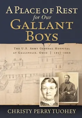 Un lieu de repos pour nos vaillants garçons : l'hôpital général de l'armée américaine à Gallipolis, Ohio 1861-1865 - A Place of Rest for our Gallant Boys: The U.S. Army General Hospital at Gallipolis, Ohio 1861-1865