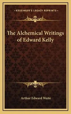 Les écrits alchimiques d'Edward Kelly - The Alchemical Writings of Edward Kelly