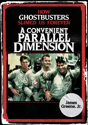 Une dimension parallèle pratique : Comment S.O.S. Fantômes nous a amaigris pour toujours - A Convenient Parallel Dimension: How Ghostbusters Slimed Us Forever