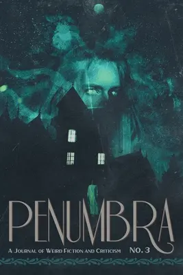 Penumbra n° 3 (2022) : Journal de la fiction étrange et de la critique - Penumbra No. 3 (2022): A Journal of Weird Fiction and Criticism