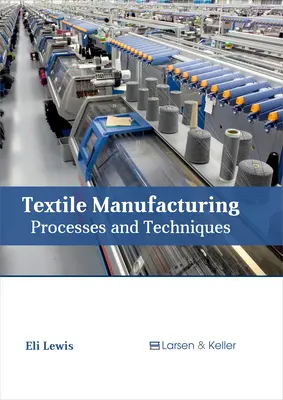 Fabrication des textiles : Processus et techniques - Textile Manufacturing: Processes and Techniques