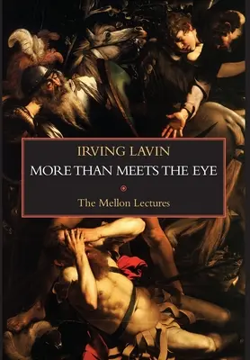 More than Meets the Eye : Irony, Paradox & Metaphor in the History of Art (Plus qu'une vue de l'esprit : ironie, paradoxe et métaphore dans l'histoire de l'art) : Les conférences Mellon - More than Meets the Eye: Irony, Paradox & Metaphor in the History of Art: The Mellon Lectures