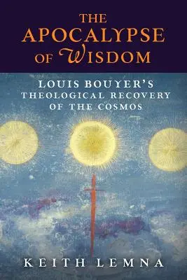 L'apocalypse de la sagesse : La récupération théologique du cosmos par Louis Bouyer - The Apocalypse of Wisdom: Louis Bouyer's Theological Recovery of the Cosmos