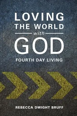 Aimer le monde avec Dieu : Vivre le quatrième jour - Loving the World with God: Fourth Day Living