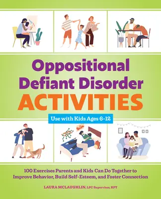 Oppositional Defiant Disorder Activities : 100 exercices que les parents et les enfants peuvent faire ensemble pour améliorer le comportement, renforcer l'estime de soi et favoriser les liens. - Oppositional Defiant Disorder Activities: 100 Exercises Parents and Kids Can Do Together to Improve Behavior, Build Self-Esteem, and Foster Connection