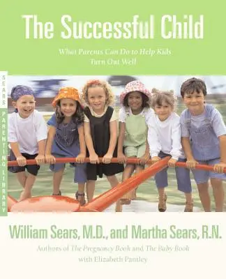 L'enfant qui réussit : Ce que les parents peuvent faire pour aider leurs enfants à bien se comporter - The Successful Child: What Parents Can Do to Help Kids Turn Out Well