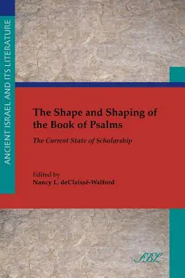 La forme et le façonnage du Livre des Psaumes : L'état actuel de la recherche - The Shape and Shaping of the Book of Psalms: The Current State of Scholarship