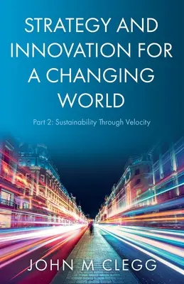 Stratégie et innovation pour un monde en mutation Partie 2 : La durabilité par la rapidité - Strategy and Innovation for a Changing World Part 2: Sustainability Through Velocity