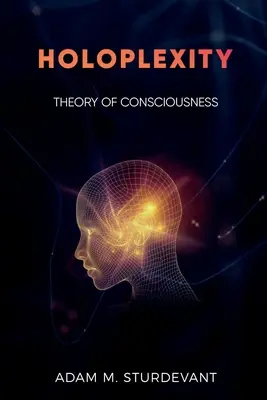 Holoplexité : Théorie de la conscience - Holoplexity: Theory of Consciousness