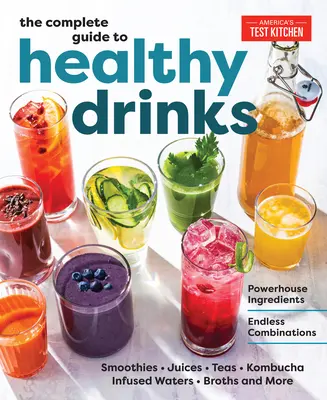 Le guide complet des boissons saines : Ingrédients puissants, combinaisons infinies - The Complete Guide to Healthy Drinks: Powerhouse Ingredients, Endless Combinations