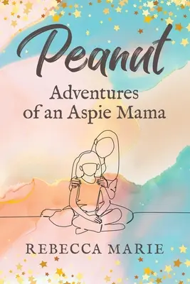 Cacahuète : Les aventures d'une maman Aspie - Peanut: Adventures of an Aspie Mama