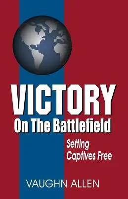 La victoire sur le champ de bataille : La Commission de l'Évangile : Sa nature, sa restauration et son autorité - Victory on the Battlefield: The Gospel Commission: Its Nature, Restoration, and Authority