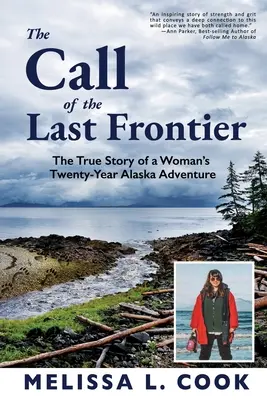 L'appel de la dernière frontière : L'histoire vraie de l'aventure de vingt ans d'une femme en Alaska - The Call of the Last Frontier: The True Story of a Woman's Twenty-Year Alaska Adventure