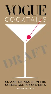 Vogue Cocktails : Les boissons classiques de l'âge d'or des cocktails - Vogue Cocktails: Classic Drinks from the Golden Age of Cocktails