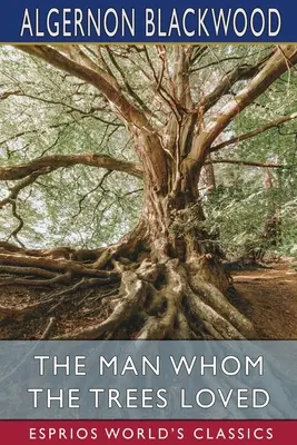 L'homme que les arbres aimaient (Classiques Esprios) - The Man Whom the Trees Loved (Esprios Classics)