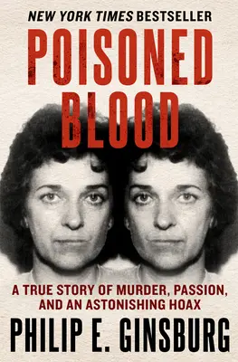 Sang empoisonné : Une histoire vraie de meurtre, de passion et d'un étonnant canular - Poisoned Blood: A True Story of Murder, Passion, and an Astonishing Hoax