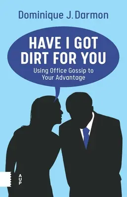 J'ai de la saleté pour vous : Utiliser les ragots de bureau à votre avantage - Have I Got Dirt for You: Using Office Gossip to Your Advantage