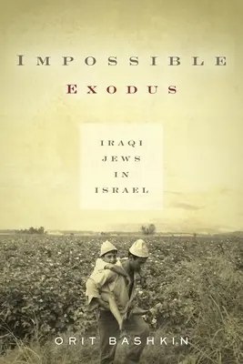L'exode impossible : les Juifs irakiens en Israël - Impossible Exodus: Iraqi Jews in Israel