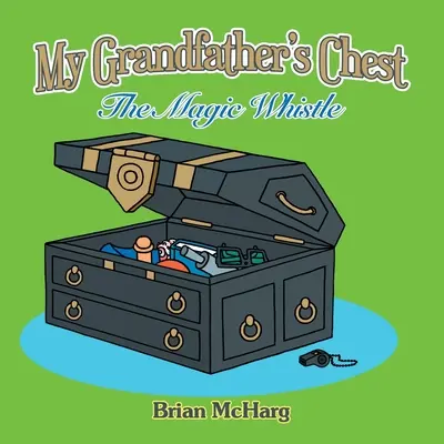 Le coffre de mon grand-père : Le sifflet magique - My Grandfather's Chest: The Magic Whistle