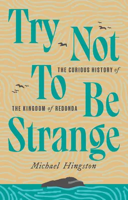 Essayer de ne pas être étrange : La curieuse histoire du royaume de Redonda - Try Not to Be Strange: The Curious History of the Kingdom of Redonda