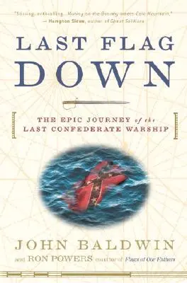 Le dernier drapeau à terre : l'épopée du dernier navire de guerre confédéré - Last Flag Down: The Epic Journey of the Last Confederate Warship