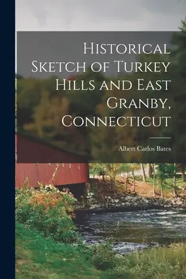 Esquisse historique de Turkey Hills et East Granby, Connecticut - Historical Sketch of Turkey Hills and East Granby, Connecticut