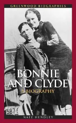 Bonnie et Clyde : Une biographie - Bonnie and Clyde: A Biography