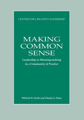 Faire preuve de bon sens : Le leadership en tant que création de sens dans une communauté de pratique - Making Common Sense: Leadership as Meaning-making in a Community of Practice
