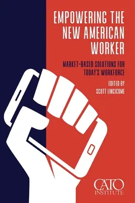 L'autonomisation du nouveau travailleur américain : Des solutions basées sur le marché pour la main-d'œuvre d'aujourd'hui - Empowering the New American Worker: Market‐​Based Solutions for Today's Workforce