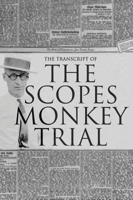 La transcription du procès du singe de Scopes : Complet et non abrégé - The Transcript of the Scopes Monkey Trial: Complete and Unabridged