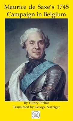 La campagne de Maurice de Saxe en Belgique en 1745 - Maurice de Saxe's 1745 Campaign in Belgium