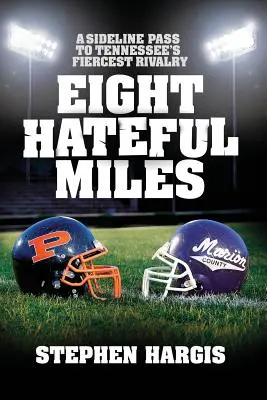 Eight Hateful Miles : Un laissez-passer pour la rivalité la plus féroce du Tennessee - Eight Hateful Miles: A Sideline Pass to Tennessee's Fiercest Rivalry