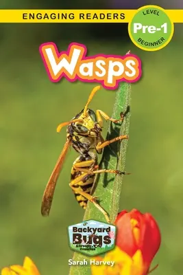 Guêpes : Guêpes : Insectes de basse-cour et insectes rampants (Lecteurs engagés, niveau pré-1) - Wasps: Backyard Bugs and Creepy-Crawlies (Engaging Readers, Level Pre-1)