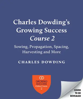 Charles Dowding's Skills for Growing : Semer, espacer, planter, cueillir, arroser, etc. - Charles Dowding's Skills for Growing: Sowing, Spacing, Planting, Picking, Watering and More