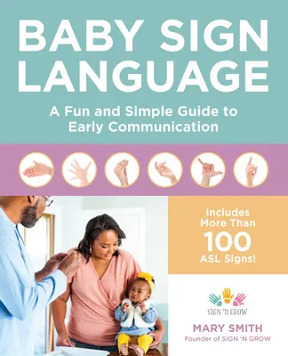 Le langage des signes pour bébés : Un guide simple et amusant pour la communication précoce - Baby Sign Language: A Fun and Simple Guide to Early Communication