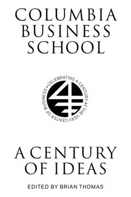 L'école de commerce de Columbia : Un siècle d'idées - Columbia Business School: A Century of Ideas