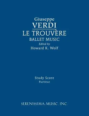 Le Trouvere, musique de ballet : Partition d'étude - Le Trouvere, Ballet Music: Study score