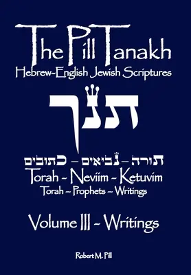 Le Tanakh en pilules : Les écrits juifs en hébreu et en anglais, Volume III - Les Écrits - The Pill Tanakh: Hebrew-English Jewish Scriputres, Volume III - The Writings