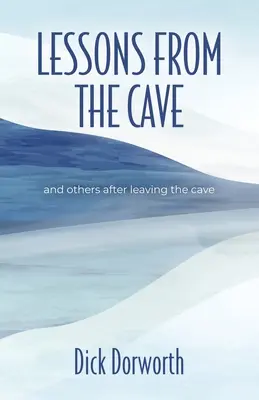 LEÇONS DE LA CAVE et autres après avoir quitté la grotte - LESSONS FROM THE CAVE and others after leaving the cave