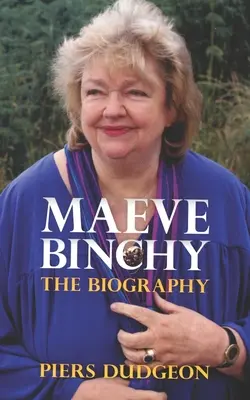 Maeve Binchy : la biographie - Maeve Binchy: The Biography