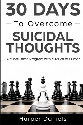 30 jours pour vaincre les pensées suicidaires : Un programme de pleine conscience avec une touche d'humour - 30 Days to Overcome Suicidal Thoughts: A Mindfulness Program with a Touch of Humor