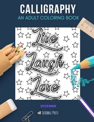 Calligraphie : UN LIVRE DE COLORIAGE POUR ADULTES : Un livre de coloriage pour adultes sur la calligraphie - Calligraphy: AN ADULT COLORING BOOK: A Calligraphy Coloring Book For Adults